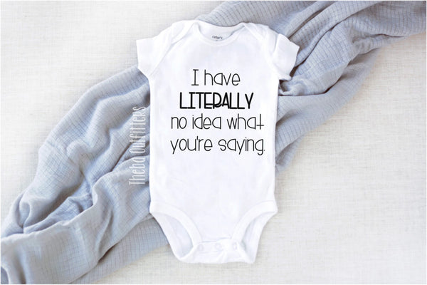 'I have literally no idea what you're saying' Onesie Bodysuit Newborn Infant Theba Outfitters
