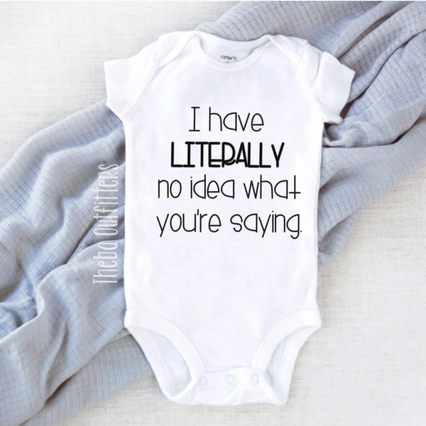 'I have literally no idea what you're saying' Onesie Bodysuit Newborn Infant Theba Outfitters