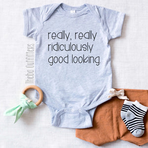 'Really Really Ridiculously Good Looking ' Baby Onesie Bodysuit Newborn Infant Theba Outfitters